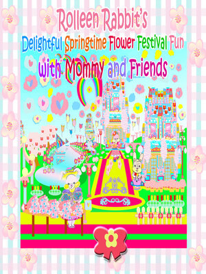 cover image of Rolleen Rabbit's Delightful Springtime Flower Festival Fun with Mommy and Friends